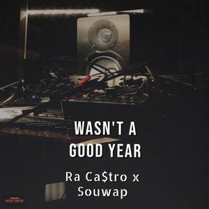 WASNT A GOOD YEAR (feat. Ra Ca$tro)