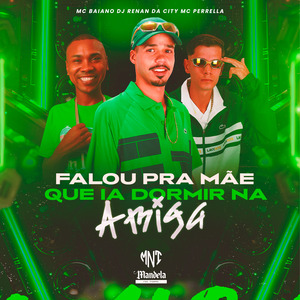 Falou pra Mãe Que Ia Dormir na Amiga