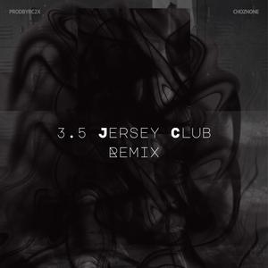 3.5 (Jersey Club) (feat. @CHOZN)