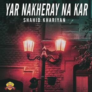 Yar Nakheray Na Kar