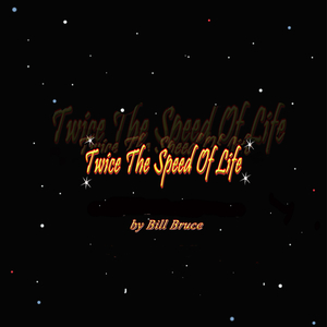 Twice the Speed of Life