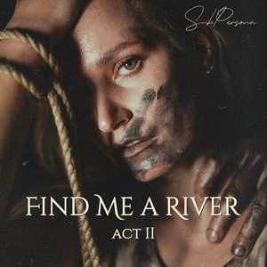 Find Me a River - Act II