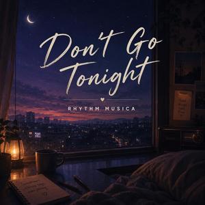 Don’t Go Tonight