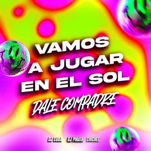 Vamos a Jugar en el Sol / Dale Compadre