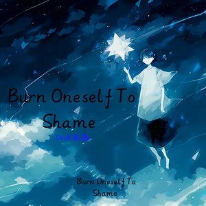 Burn Oneself To Shame