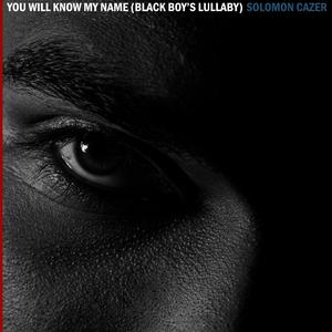 You Will Know My Name (Black Boy's Lullaby)