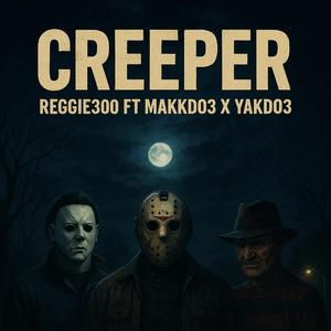 CREEPER (feat. Makkdo3, Reggie300 & Yakdo3)