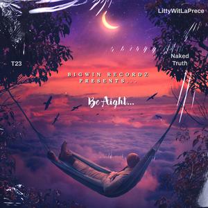 Be Aight (feat. Naked Truth & T23)