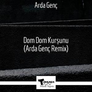 Dom Dom Kurşunu (Arda Genç Remix) (Dom Dom Kurşunu (Arda Genç Remix))