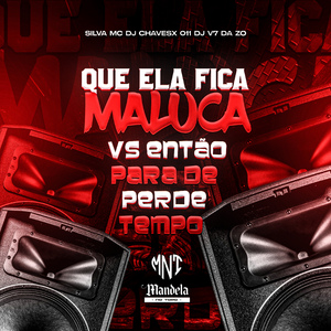 Que Ela Fica Maluca Vs Então para de Perde Tempo