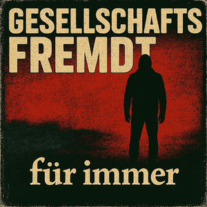 GesellSchaftsFremdt Für Immer