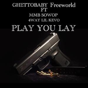 Play you lay (feat. mmb sowop & 4way lil kevo)