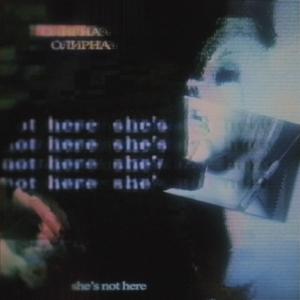 she's not here