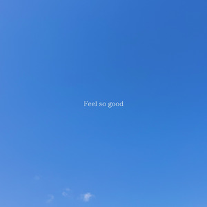 Feel so good
