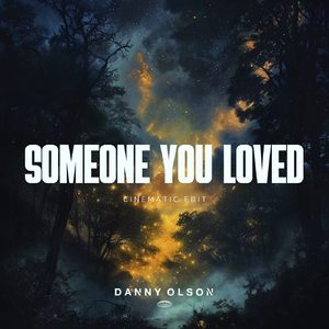 Someone You Loved (Danny Olson Cinematic Edit)