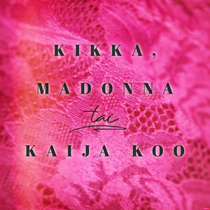 Kikka, Madonna tai Kaija Koo