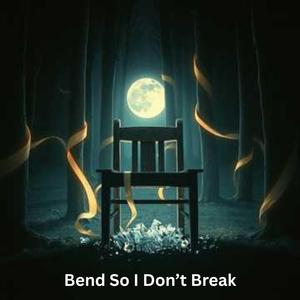 Bend So I Don't Break