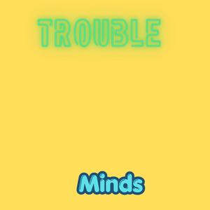 Trouble Minds