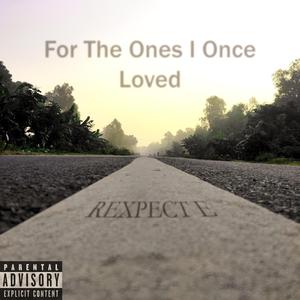 For The Ones I Once Loved
