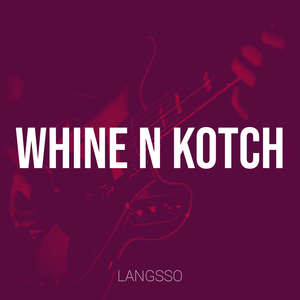 WHINE N KOTCH
