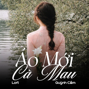 Áo Mới Cà Mau (Lofi)