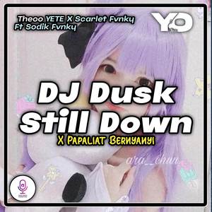 DJ Dusk Still Down X Papaliat Bernyanyi