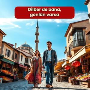 Dilber de bana, gönlün varsa
