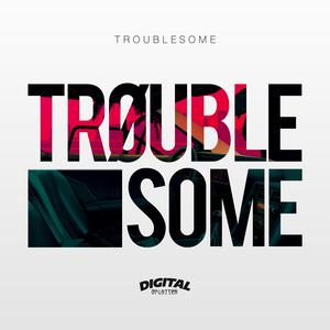 Troublesome