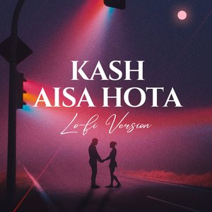 Kaash Aisa Hota (Lofi Flip)