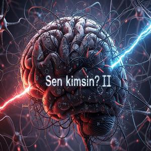 Sen Kimsin? II