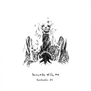 Beneath with Me (Kaskade V.4)