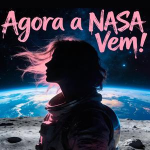 Agora a nasa vem
