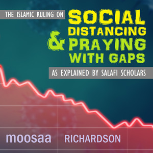 The Islamic Ruling on Social Distancing & Praying With Gaps as Explained by Salafi Scholars