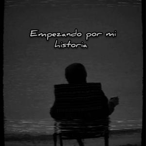 EMPEZANDO POR MI HISTORIA