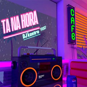 Ta na Hora (feat. Dj Kastro)