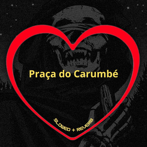 Praça do Carumbé (Slowed + Reverb)