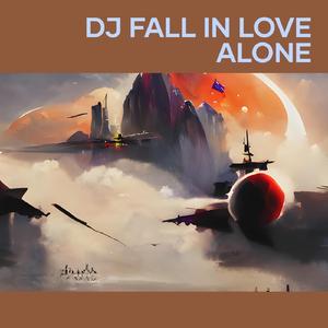 Dj Fall in Love Alone