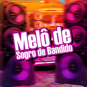 Melô de Sogro de Bandido