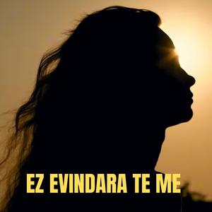EZ EVINDARA TE ME