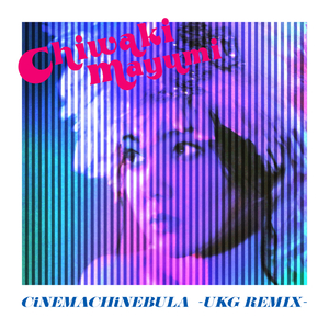 CiNEMACHiNEBULA (UKG REMIX)