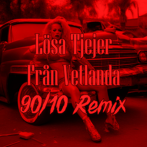 Lösa Tjejer Från Vetlanda (90/10 Remix)
