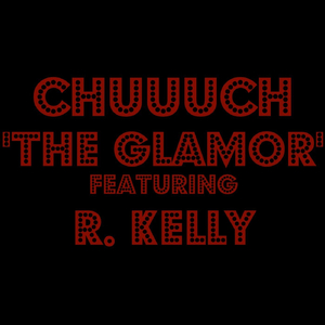 The Glamor (feat. R. Kelly)