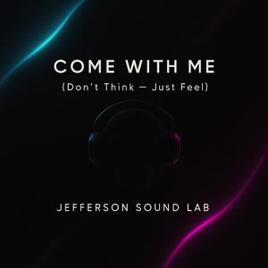 Come with me(Don't think-just feel)