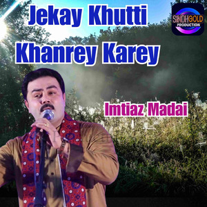 Jekay Khutti Khanrey Karey