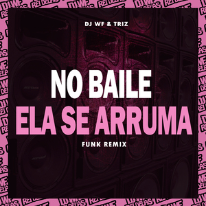 No Baile Ela Se Arruma (Funk Remix)