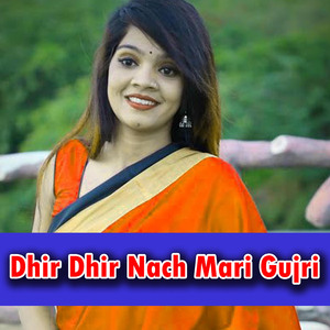 Dhir Dhir Nach Mari Gujri