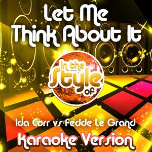 Let Me Think About It (In the Style of Ida Corr vs Fedde Le Grand) [Karaoke Version]