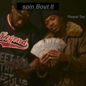Spin Bout It (feat. Raqup Tay)