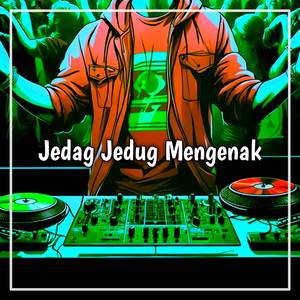 JEDAG JEDUG MENGENAK