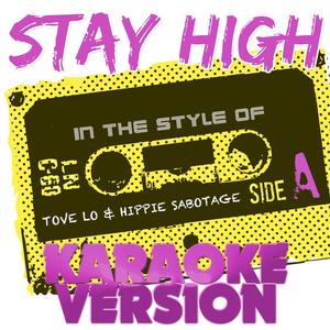 Stay High (In the Style of Tove Lo and Hippie Sabotage) [Karaoke Version]
